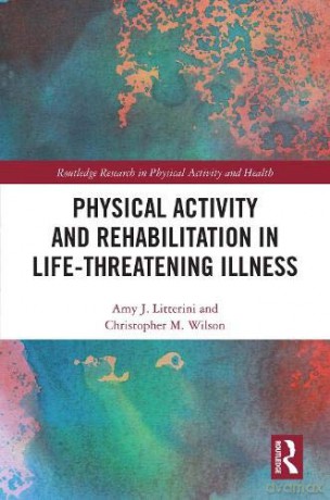 Physical Activity and Rehabilitation in Life-threatening Illness - Amy Litterini [KSIĄŻKA]