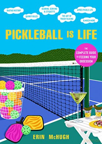 Pickleball Is Life: The Complete Guide to Feeding Your Obsession - Mchugh Erin [KSIĄŻKA]
