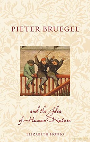 Pieter Bruegel and the Idea of Human Nature - Elizabeth Ali Honig [KSIĄŻKA]