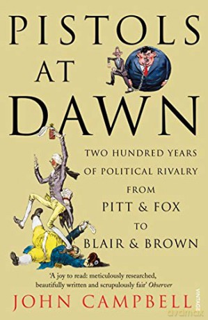 Pistols at Dawn: Two Hundred Years of Political Rivalry from Pitt and Fox to Blair and Brown - John Campbell [KSIĄŻKA]