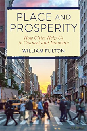 Place and Prosperity: How Cities Help Us to Connect and Innovate - William Fulton [KSIĄŻKA]