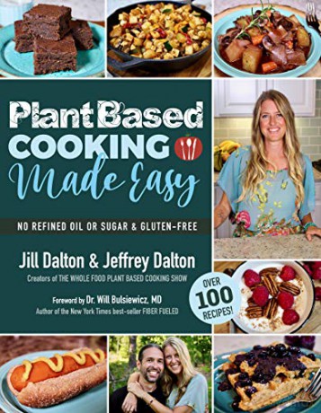 Plant Based Cooking Made Easy: Over 100 Recipes - Jill Dalton [KSIĄŻKA]