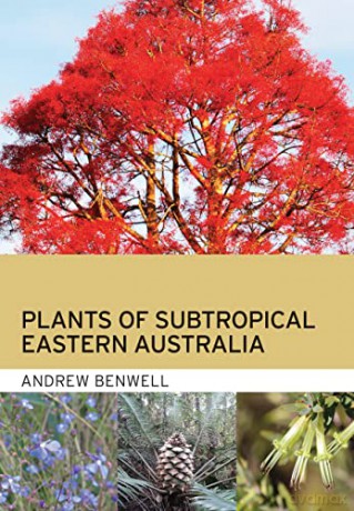 Plants of Subtropical Eastern Australia - Andrew Benwell [KSIĄŻKA]