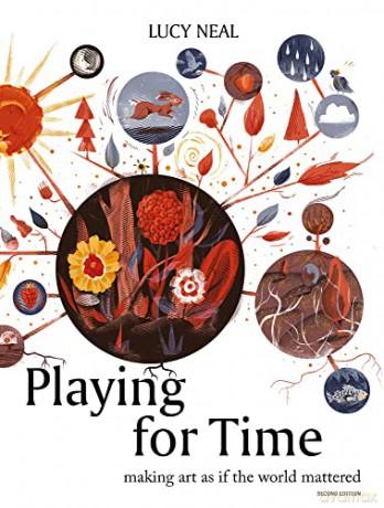 Playing for Time: Making art as if the world mattered - Lucy Neal [KSIĄŻKA]