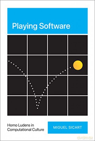 Playing Software: Homo Ludens in Computational Culture - Miguel Sicart [KSIĄŻKA]