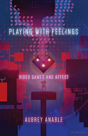 Playing with Feelings: Video Games and Affect - Aubrey Anable [KSIĄŻKA]