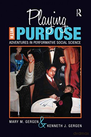 Playing with Purpose: Adventures in Performative Social Science - Mary M Gergen [KSIĄŻKA]