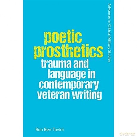 Poetic Prosthetics: Trauma and Language in Contemporary Veteran Writing - Ron Ben-Tovim [KSIĄŻKA]