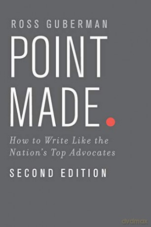Point Made: How To Write Like The Nation's Top Advocates - Ross Guberman [KSIĄŻKA]