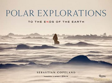 Polar Explorations: To the Ends of the Earth - Sebastian Copeland [KSIĄŻKA]