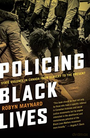 Policing Black Lives: State Violence in Canada from Slavery to the Present - Robyn Maynard [KSIĄŻKA]