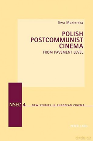 Polish Postcommunist Cinema; From Pavement Level - Ewa Mazierska [KSIĄŻKA]