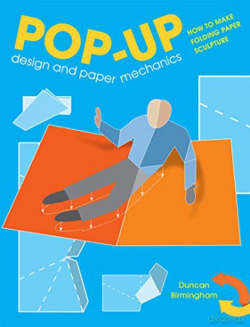 Pop-Up Design and Paper Mechanics: How to Make Folding Paper Sculpture - Duncan Birmingham [KSIĄŻKA]