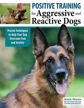 Positive Training for Aggressive and Reactive Dogs, - Annie Phenix [KSIĄŻKA]