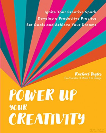 Power Up Your Creativity: Ignite Your Creative Spark - Develop a Productive Practice - Set Goals and Achieve Your Dreams - Rachael Taylor [KSIĄŻKA]