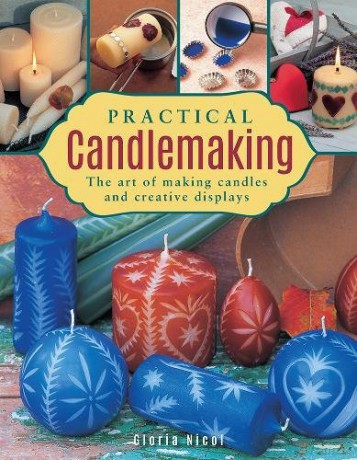 Practical Candlemaking: The Art of Making Candles and Creative Displays - Gloria Nicol [KSIĄŻKA]