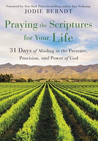 Praying the Scriptures for Your Life: 31 Days of Abiding in the Presence, Provision, and Power of God - Jodie Berndt [KSIĄŻKA]