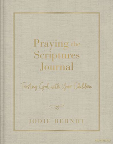 Praying the Scriptures Journal: Trusting God with Your Children - Berndt Jodie [KSIĄŻKA]