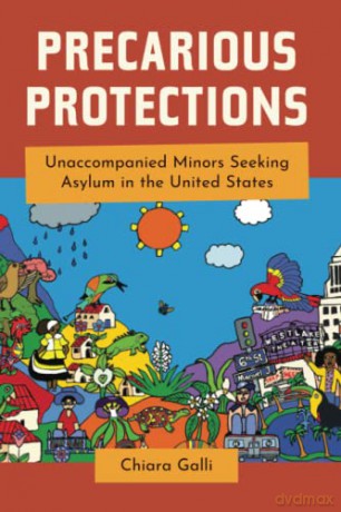 Precarious Protections: Unaccompanied Minors Seeking Asylum in the United States - Chiara Galli [KSIĄŻKA]
