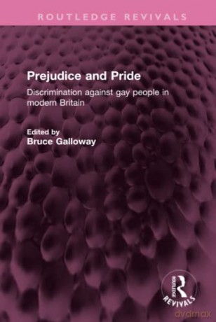 Prejudice and Pride: Discrimination against gay people in modern Britain - Bruce Galloway [KSIĄŻKA]