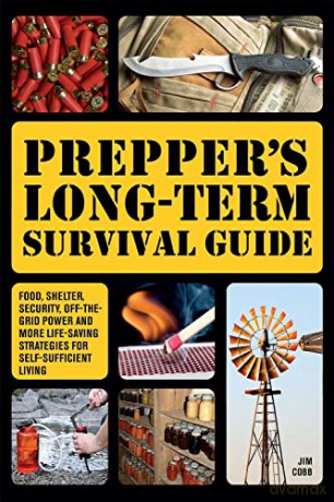 Prepper's Long-Term Survival Guide: Food, Shelter, Security, Off-the-Grid Power and More Life-Saving Strategies for Self-Sufficient Living - Jim Cobb [KSIĄŻKA]