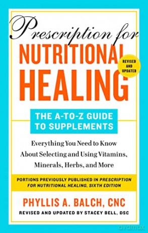 Prescription For Nutritional Healing: The A-Z Guide To Supplements, 6Th Edition: Everything You Need to Know About Selecting and Using Vitamins, Minerals, Herbs, and More - Phyllis A Balch [KSIĄŻKA]