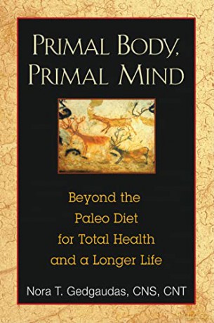 Primal Body, Primal Mind: Beyond Paleo for Total Health and a Longer Life - Nora T Gedgaudas [KSIĄŻKA]
