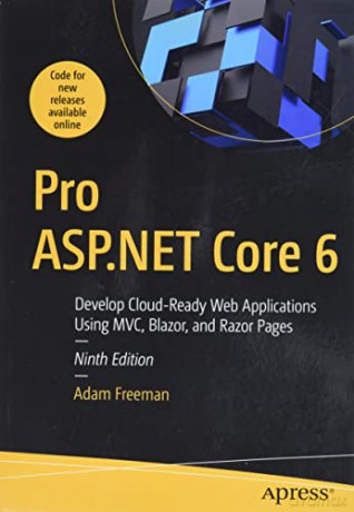 Pro ASP.NET Core 6: Develop Cloud-Ready Web Applications Using MVC, Blazor, and Razor Pages - Freeman Adam [KSIĄŻKA]