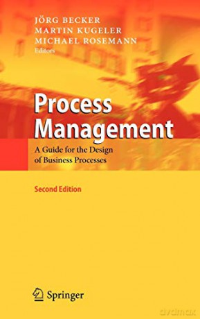 Process Management: A Guide for the Design of Business Processes - J Rg Becker [KSIĄŻKA]