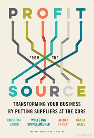 Profit from the Source: Transforming Your Business by Putting Suppliers at the Core - Christian Schuh [KSIĄŻKA]