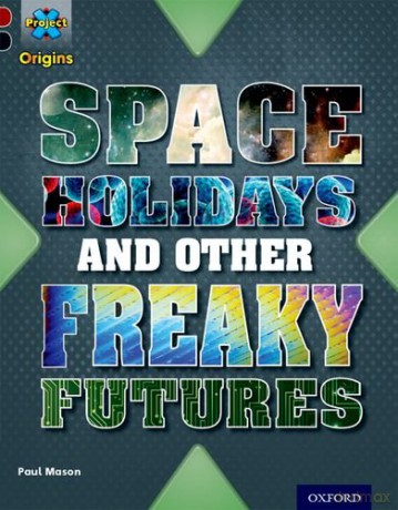 Project X Origins: Dark Red+ Book band, Oxford Level 20: Into the Future: Space Holidays and other freaky futures [KSIĄŻKA]