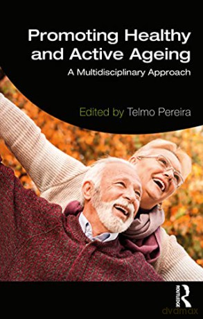 Promoting Healthy and Active Ageing: A Multidisciplinary Approach - Telmo Pereira [KSIĄŻKA]