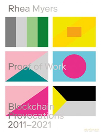 Proof of Work: Blockchain Provocations 2011-2021 - Rhea Myers [KSIĄŻKA]