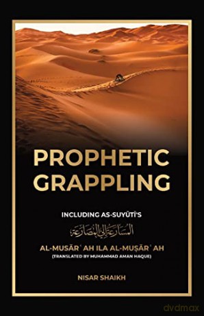 Prophetic Grappling: Including as-Suyuti's al-Musarah ila al-Muarah - Nisar Shaikh [KSIĄŻKA]