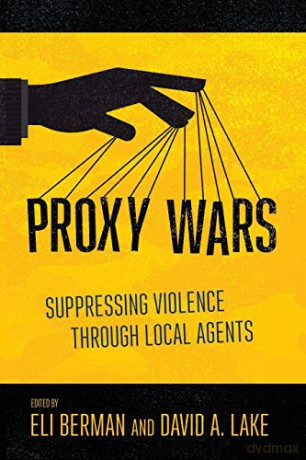 Proxy Wars: Suppressing Violence through Local Agents - Eli Berman [KSIĄŻKA]