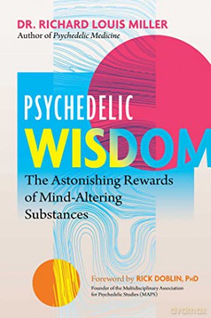 Psychedelic Wisdom: The Astonishing Rewards of Mind-Altering Substances - Richard L Miller [KSIĄŻKA]