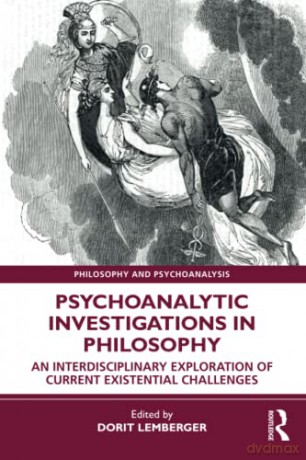 Psychoanalytic Investigations in Philosophy: An Interdisciplinary Exploration of Current Existential Challenges - Dorit Lemberger [KSIĄŻKA]