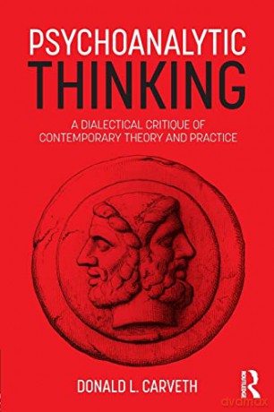 Psychoanalytic Thinking: A Dialectical Critique of Contemporary Theory and Practice - Carveth [KSIĄŻKA]