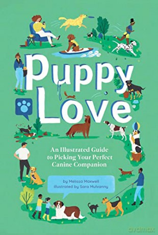 Puppy Love: An Illustrated Guide to Picking Your Perfect Canine Companion - Melissa Maxwell [KSIĄŻKA]