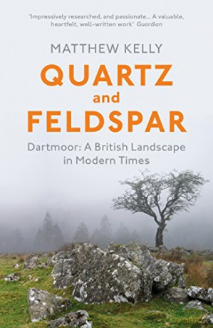 Quartz and Feldspar: Dartmoor - A British Landscape in Modern Times - Matthew Kelly [KSIĄŻKA]