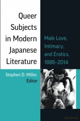 Queer Subjects in Modern Japanese Literature: Male Love, Intimacy, and Erotics, 1886-2014 - Stephen D. Miller [KSIĄŻKA]