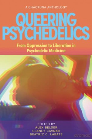Queering Psychedelics: From Oppression to Liberation in Psychedelic Medicine [KSIĄŻKA]