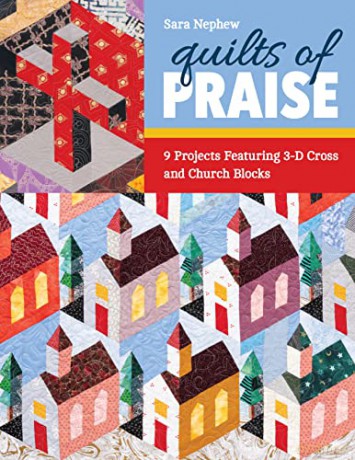 Quilts of Praise: 9 projects featuring 3-D cross and church blocks - Sara Nephew [KSIĄŻKA]