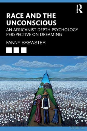 Race and the Unconscious: An Africanist Depth Psychology Perspective on Dreaming - Fanny Brewster [KSIĄŻKA]