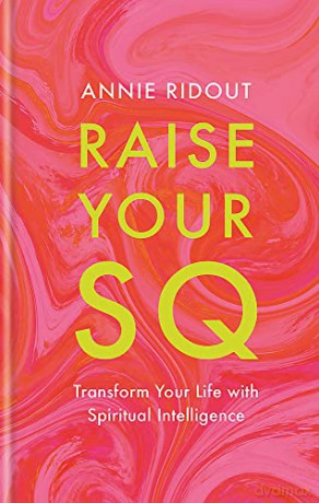 Raise Your SQ: Transform Your Life with Spiritual Intelligence - Annie Ridout [KSIĄŻKA]