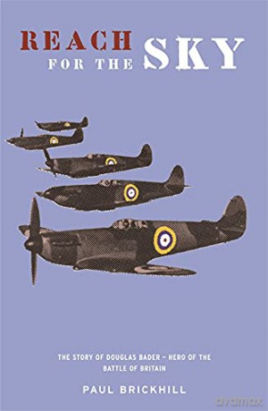 Reach for the Sky: Story of Douglas Bader, D.S.O., D.F.C. - Paul Brickhill [KSIĄŻKA]