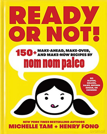 Ready or Not!: 150+ Make-Ahead, Make-Over, and Make-Now Recipes by Nom Nom Paleo - Michelle Tam [KSIĄŻKA]