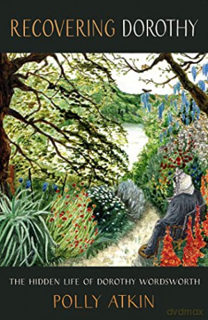 Recovering Dorothy: The Hidden Life of Dorothy Wordsworth - Polly Atkin [KSIĄŻKA]