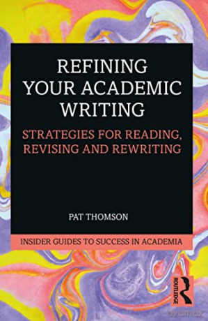 Refining Your Academic Writing: Strategies for Reading, Revising and Rewriting - Pat Thomson [KSIĄŻKA]