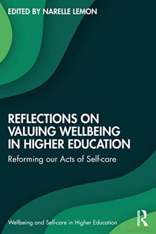 Reflections on Valuing Wellbeing in Higher Education: Reforming our Acts of Self-care - Narelle Lemon [KSIĄŻKA]